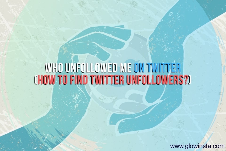 Who Unfollowed Me on Twitter (How to Find Your Unfollowers)