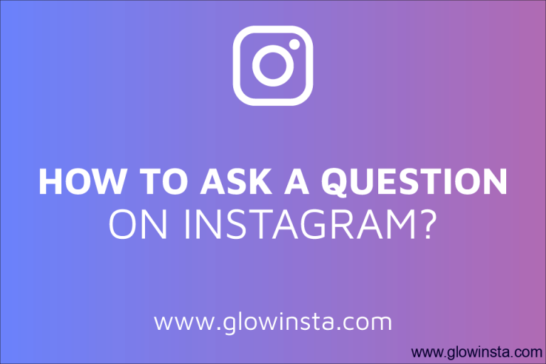How to Ask a Question on Instagram? (Updated - 2023) - GlowInsta
