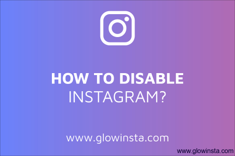 How to Disable Instagram? (Temporarily – Permanently)