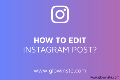 How to Edit Instagram Post? (Editing Tips)