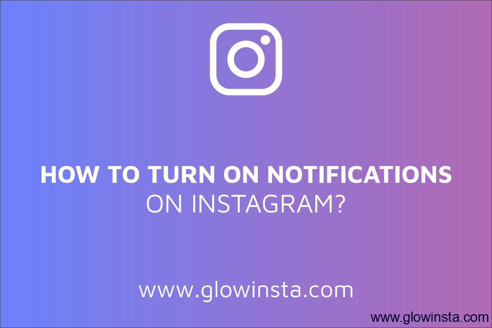 How to Turn on Notifications for Instagram?