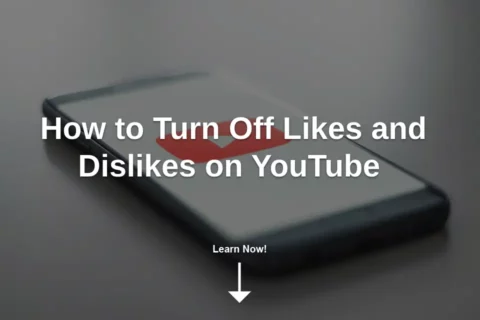 How to Turn Off Likes and Dislikes on YouTube
